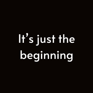 its just the beginning